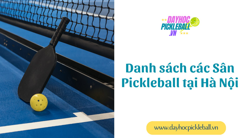 Đầy đủ Danh sách các sân Pickleball tại Hà Nội mới nhất